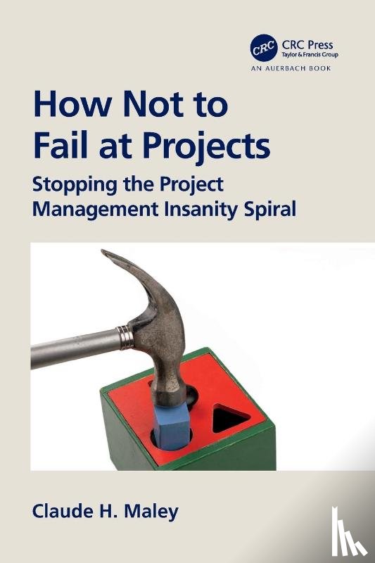 Maley, Claude H. - How Not to Fail at Projects