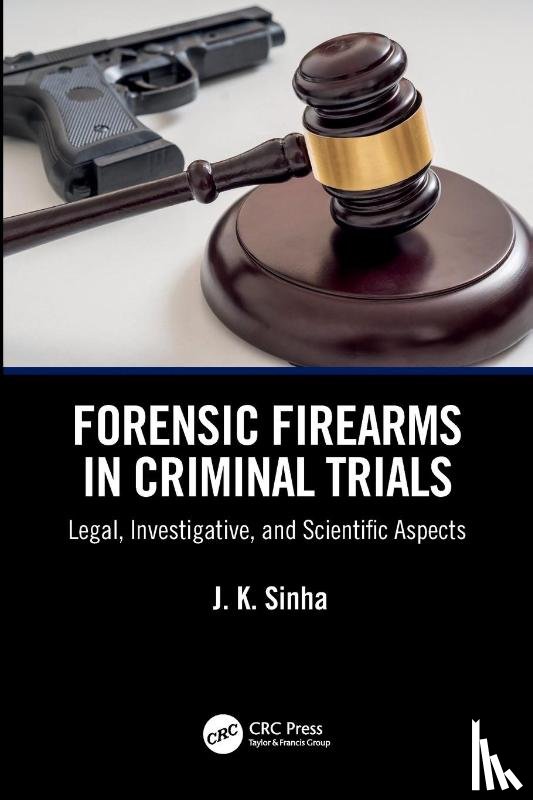 Sinha, J. K. (Central Forensic Laboratory - Forensic Firearms in Criminal Trials