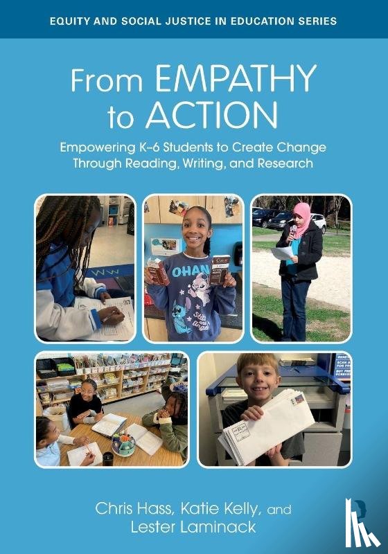 Hass, Chris, Kelly, Katie, Laminack, Lester - From Empathy to Action: Empowering K–6 Students to Create Change Through Reading, Writing, and Research