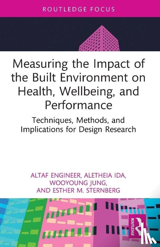 Engineer, Altaf (Architects For Society, Ida, Aletheia, Jung, Wooyoung, Sternberg, Esther M. - Measuring the Impact of the Built Environment on Health, Wellbeing, and Performance