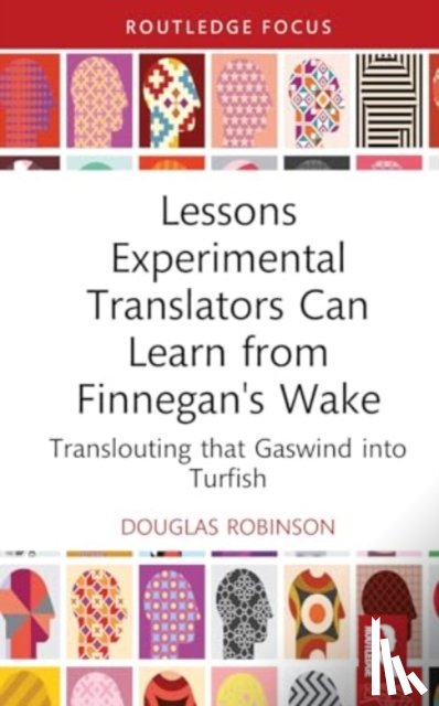 Robinson, Douglas (Chinese University of Hong Kong) - Lessons Experimental Translators Can Learn from Finnegans Wake