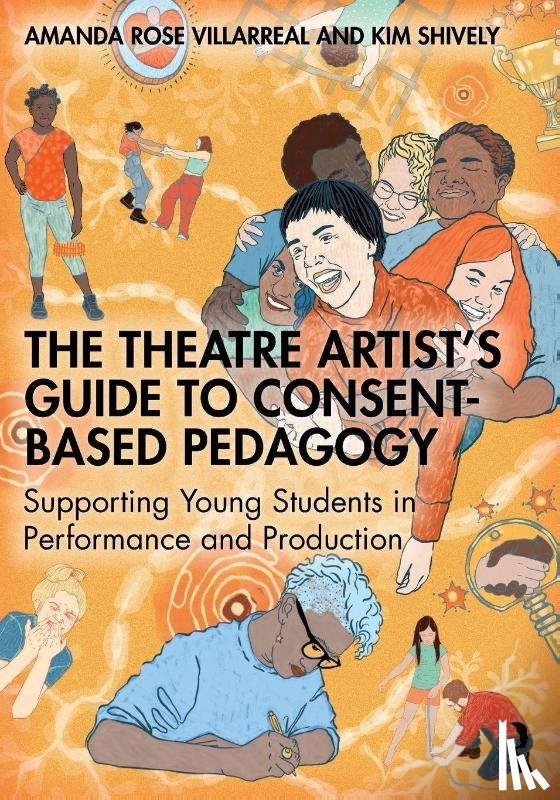 Villarreal, Amanda Rose, Shively, Kim - The Theatre Artist's Guide to Consent-Based Pedagogy