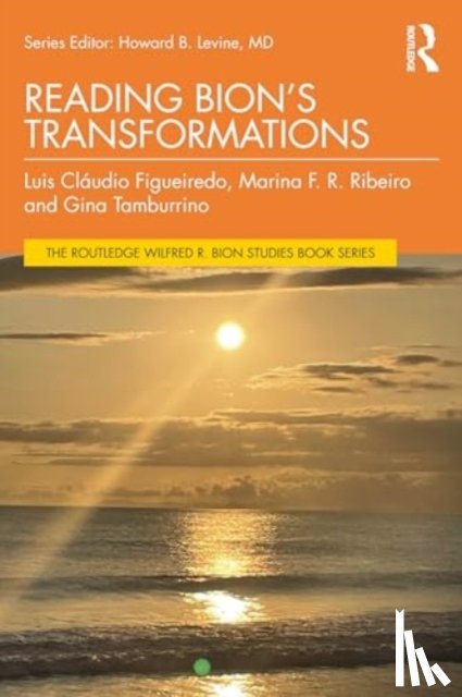 Figueiredo, Luis Claudio, Ribeiro, Marina F R, Tamburrino, Gina - Reading Bion’s Transformations
