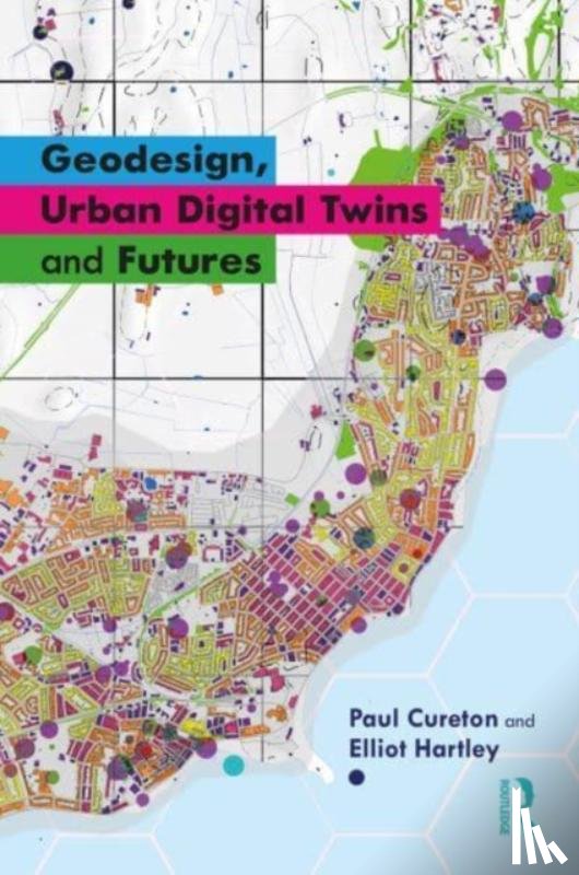 Cureton, Paul (Lancaster University, Hartley, Elliot - Geodesign, Urban Digital Twins, and Futures