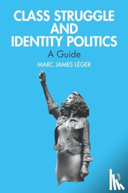 Leger, Marc James - Class Struggle and Identity Politics