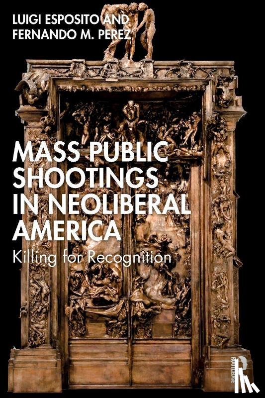 Esposito, Luigi, Perez, Fernando M. - Mass Public Shootings in Neoliberal America
