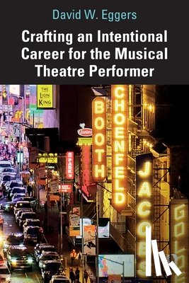Eggers, David W. - Crafting an Intentional Career for the Musical Theatre Performer