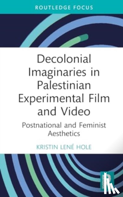 Hole, Kristin Lene (Portland State University - Decolonial Imaginaries in Palestinian Experimental Film and Video