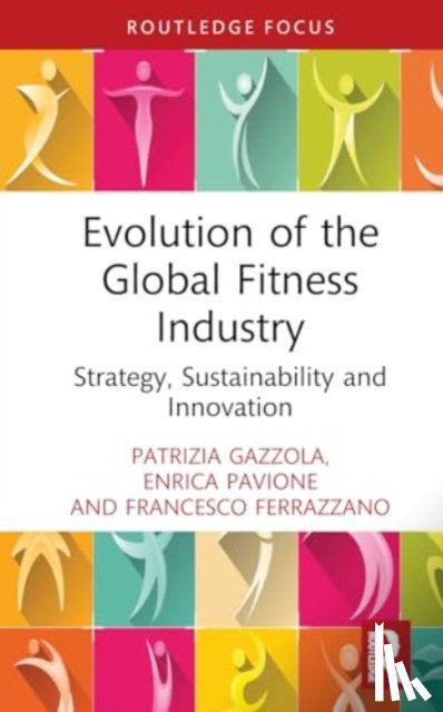 Gazzola, Patrizia (University of Insubria, Pavione, Enrica (University of Insurbia, Ferrazzano, Francesco - Evolution of the Global Fitness Industry