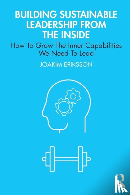 Eriksson, Joakim - Building Sustainable Leadership from the Inside