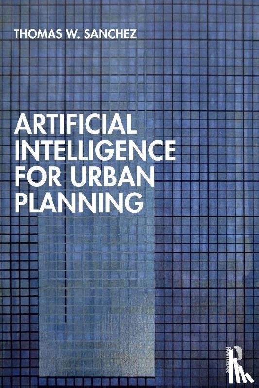 Sanchez, Thomas W. - Artificial Intelligence for Urban Planning