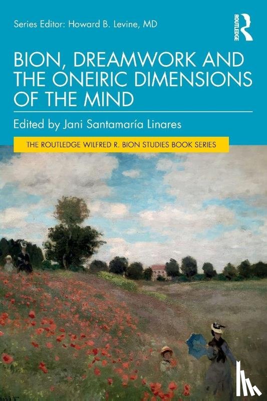  - Bion, Dreamwork and the Oneiric Dimensions of the Mind