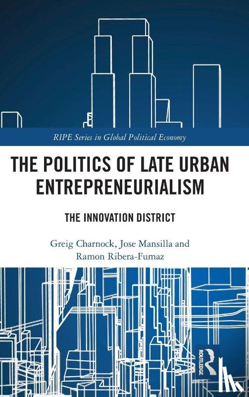 Charnock, Greig, Mansilla, Jose (University of Barcelona, Ribera-Fumaz, Ramon (Open University of Catalonia - The Politics of Late Urban Entrepreneurialism