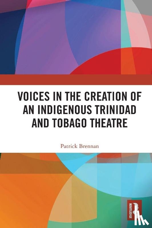 Brennan, Patrick - Voices in the Creation of an Indigenous Trinidad and Tobago Theatre