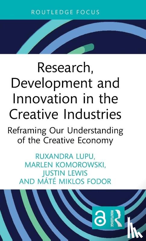 Lupu, Ruxandra, Komorowski, Marlen, Lewis, Justin, Fodor, Mate Miklos - Research, Development and Innovation in the Creative Industries