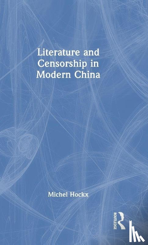 Hockx, Michel - Literature and Censorship in Modern China
