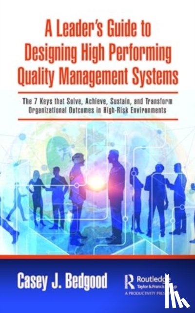 Bedgood, Casey J. - A Leader’s Guide to Designing High Performing Quality Management Systems