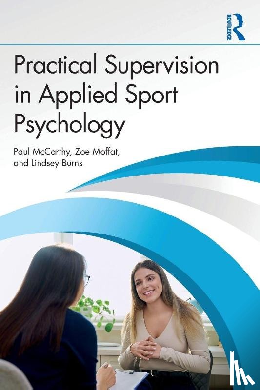 McCarthy, Paul, Moffat, Zoe, Burns, Lindsey - Practical Supervision in Applied Sport Psychology