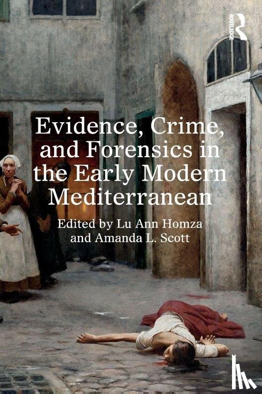  - Evidence, Crime, and Forensics in the Early Modern Mediterranean
