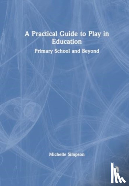 Simpson, Michelle - A Practical Guide to Play in Education