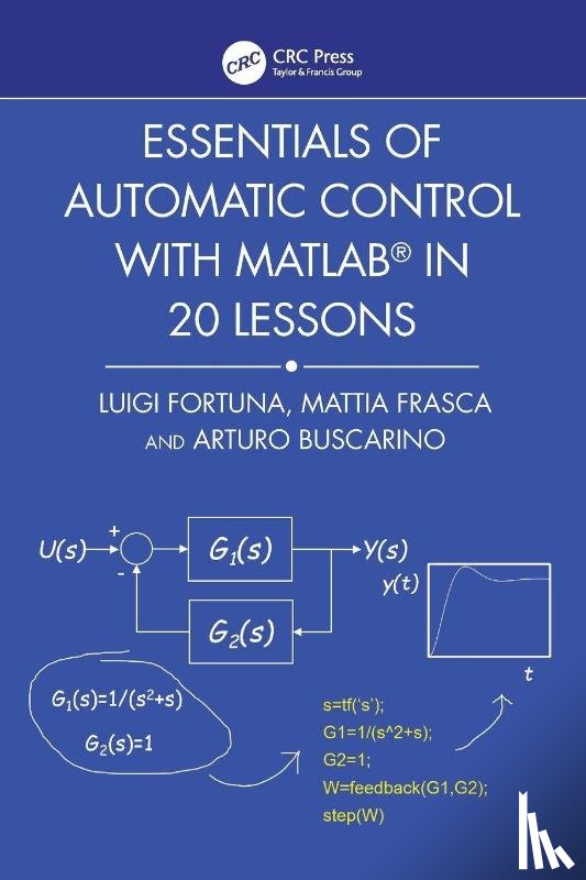Fortuna, Luigi (University of Catania, Frasca, Mattia (University of Catania, Buscarino, Arturo (University of Catania - Essentials of Automatic Control with MATLAB in 20 Lessons