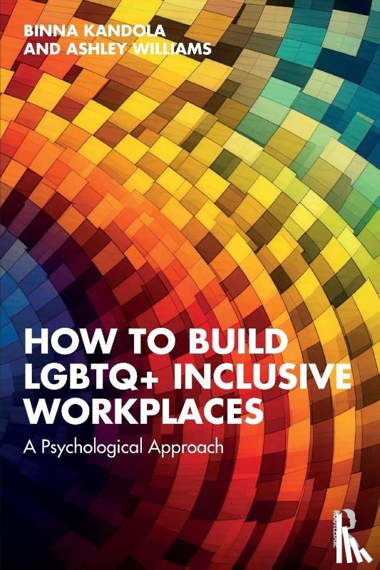 Kandola, Binna (Pearn Kandola LLP, Williams, Ashley (Pearn Kandola LLP - How to Build LGBTQ+ Inclusive Workplaces