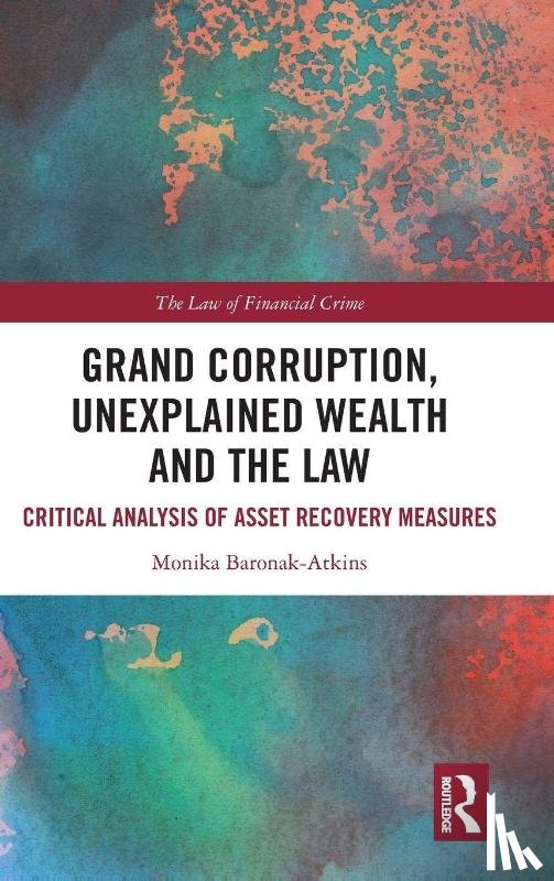 Baronak-Atkins, Monika - Grand Corruption, Unexplained Wealth and the Law