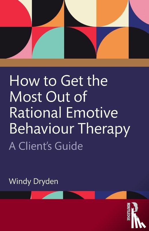 Dryden, Windy (Goldsmiths - How to Get the Most Out of Rational Emotive Behaviour Therapy