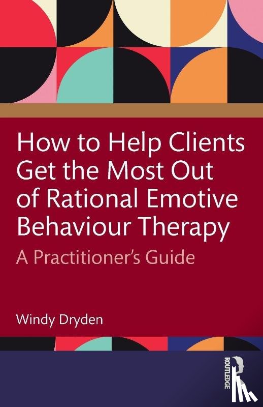 Dryden, Windy (Goldsmiths - How to Help Clients Get the Most Out of Rational Emotive Behaviour Therapy