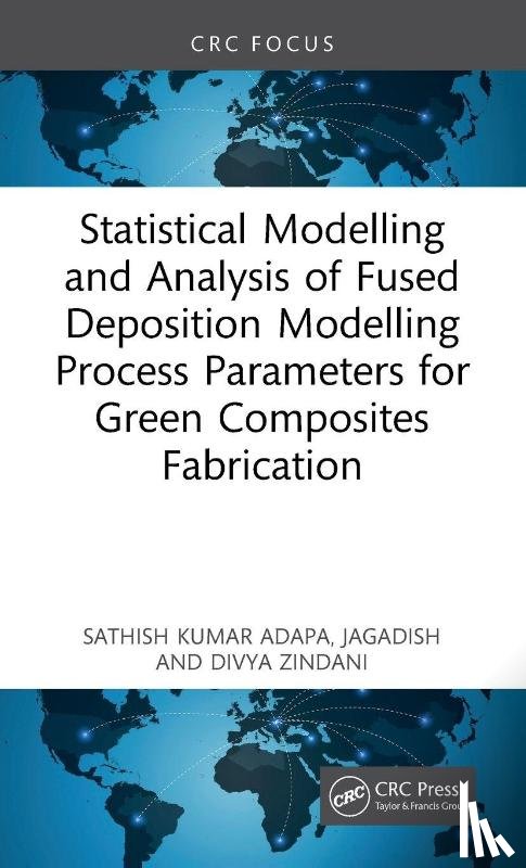 Adapa, Sathish Kumar, Jagadish, Zindani, Divya - Statistical Modelling and Analysis of Fused Deposition Modelling Process Parameters for Green Composites Fabrication