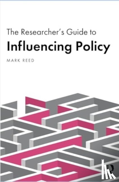 Reed, Mark S. (Birmingham City University - The Researcher’s Guide to Influencing Policy