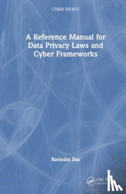 Das, Ravindra - A Reference Manual for Data Privacy Laws and Cyber Frameworks