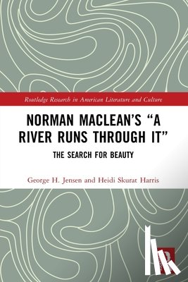 Jensen, George H., Skurat Harris, Heidi - Norman Maclean’s “A River Runs through It”