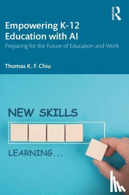 Chiu, Thomas K. F. (The Chinese University of Hong Kong) - Empowering K-12 Education with AI