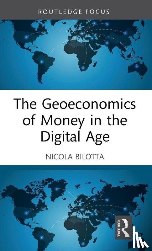 Bilotta, Nicola - The Geoeconomics of Money in the Digital Age