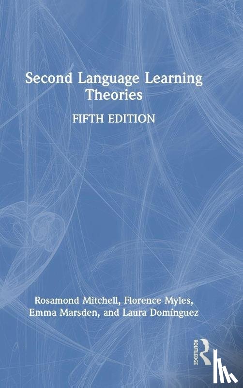 Mitchell, Rosamond (University of Southampton, Myles, Florence, Marsden, Emma, Dominguez, Laura - Second Language Learning Theories