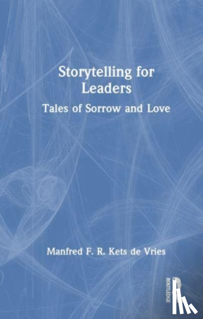 Kets de Vries, Manfred F. R. - Storytelling for Leaders
