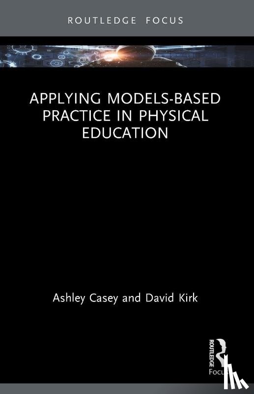 Casey, Ashley, Kirk, David (University of Strathclyde - Applying Models-based Practice in Physical Education