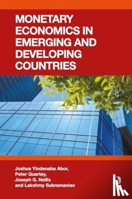 Abor, Joshua Yindenaba (University of Ghana Business School, Quartey, Peter, Nellis, Joseph G., Subramanian, Lakshmy - Monetary Economics in Emerging and Developing Countries