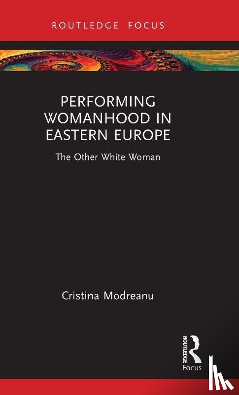 Modreanu, Cristina - Performing Womanhood in Eastern Europe