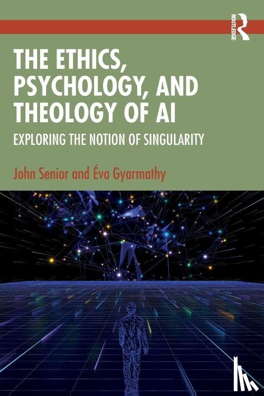 Senior, John, Gyarmathy, Eva - The Ethics, Psychology, and Theology of AI