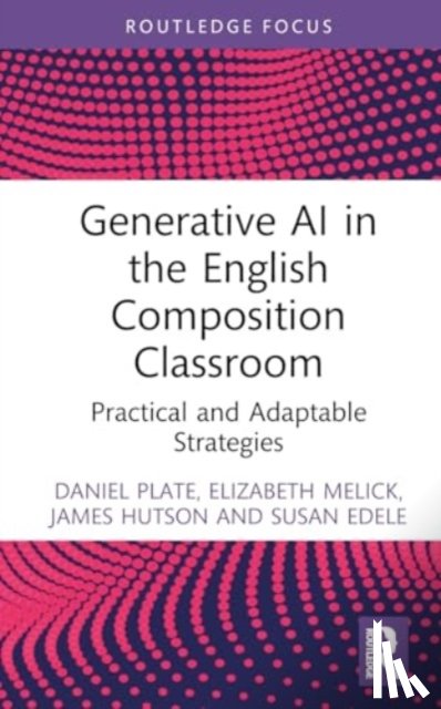 Plate, Daniel, Melick, Elizabeth, Hutson, James (Lindenwood University, Edele, Susan - Generative AI in the English Composition Classroom