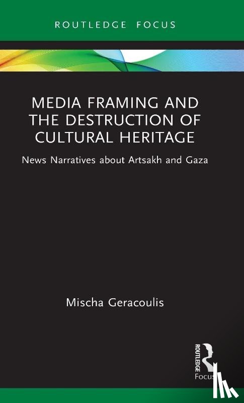 Geracoulis, Mischa - Media Framing and the Destruction of Cultural Heritage