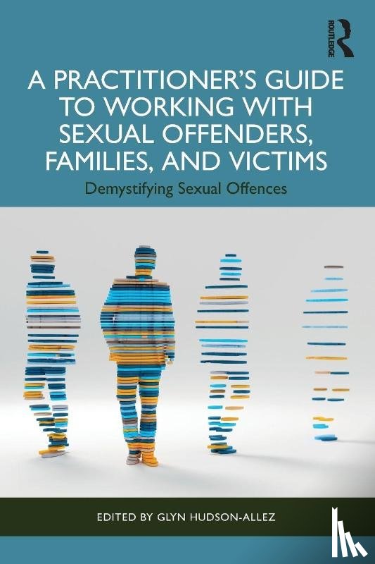  - A Practitioner’s Guide to Working with Sexual Offenders, Families, and Victims