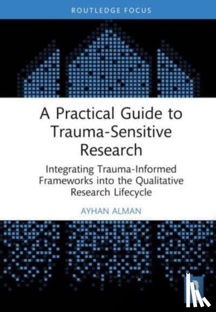 Alman, Ayhan - A Practical Guide to Trauma-Sensitive Research