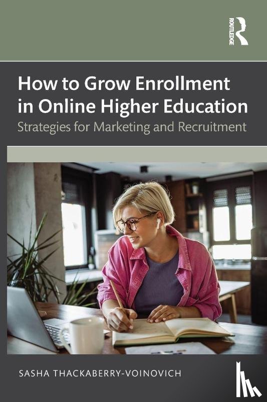 Thackaberry-Voinovich, Sasha - How to Grow Enrollment in Online Higher Education