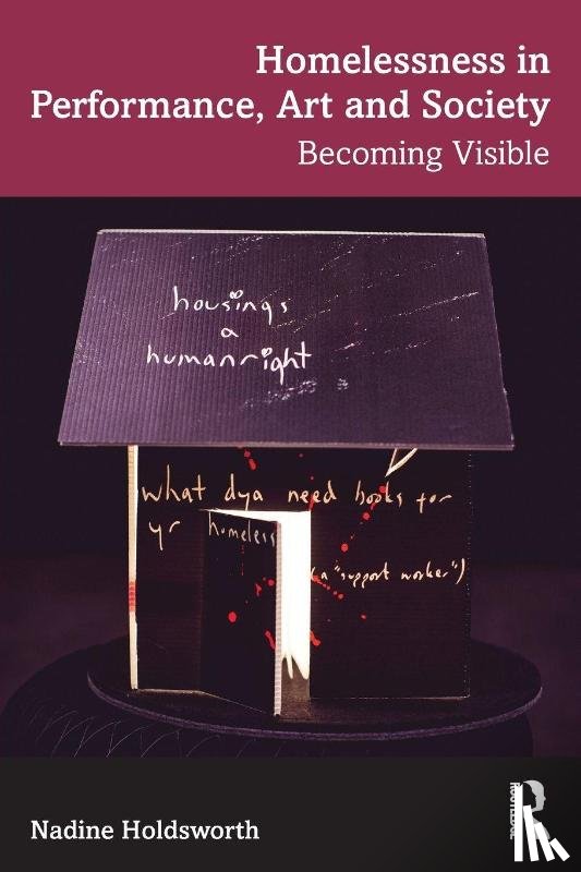 Holdsworth, Nadine - Homelessness in Performance, Art and Society
