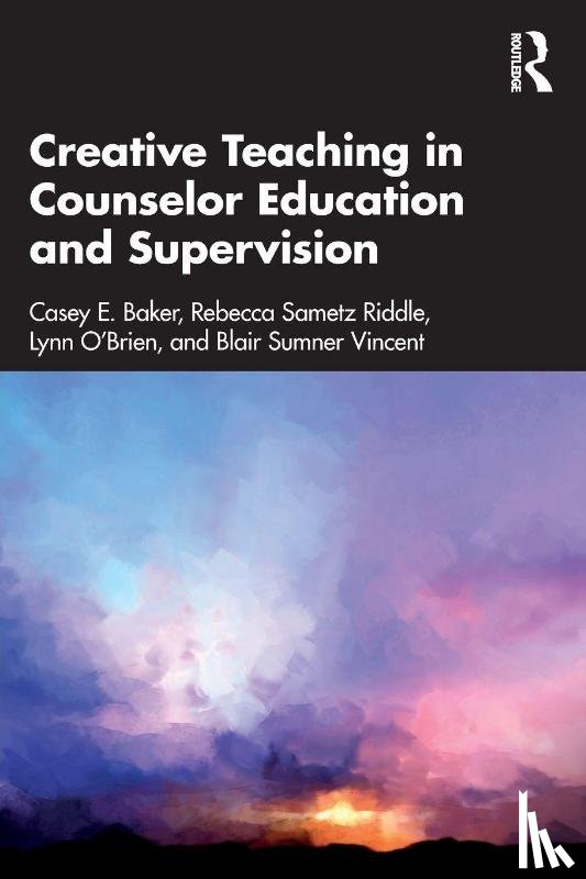 Baker, Casey E. (Capella University, Riddle, Rebecca Sametz (Capella University, O’Brien, Lynn (Capella University, Vincent, Blair Sumner (Capella University - Creative Teaching in Counselor Education and Supervision