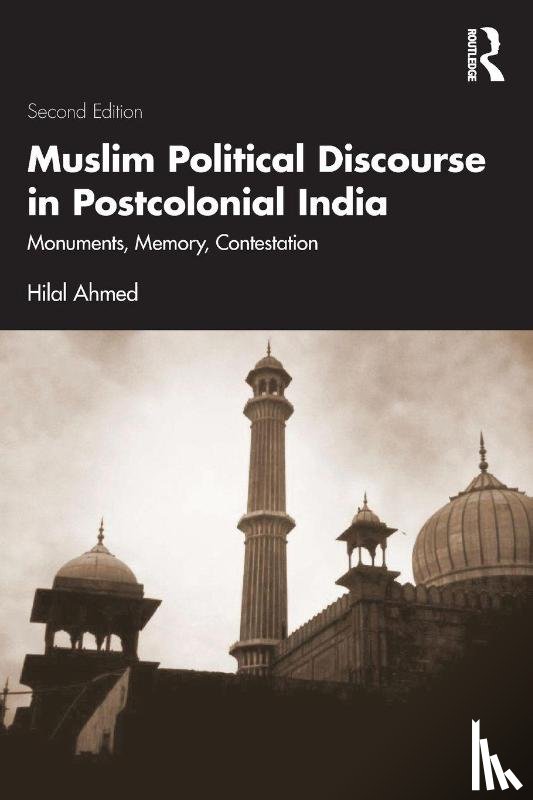 Ahmed, Hilal - Muslim Political Discourse in Postcolonial India