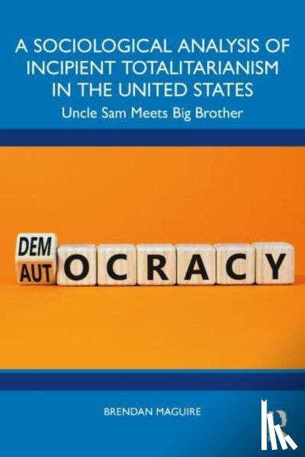 Maguire, Brendan - A Sociological Analysis of Incipient Totalitarianism in the United States